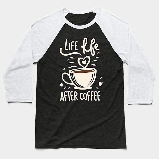 Life Begins After Coffee Baseball T-Shirt by nefuku